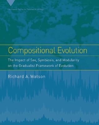 Compositional Evolution: The Impact of Sex, Symbiosis, And Modularity on the Gradualist Framework of Evolution (Vienna Series in Theoretical Biology)