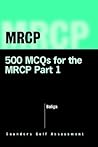 500 MCQS for the Mrcp, Part 1 500 MCQS for the Mrcp, Part 1