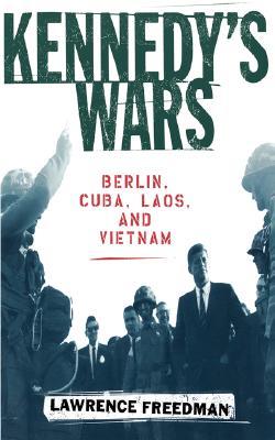 Kennedy's Wars: Berlin, Cuba, Laos, and Vietnam (Paperback)