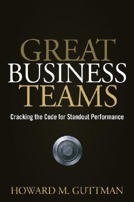 Great Business Teams: Cracking the Code for Standout Performance (Hardcover)