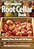 The Complete Root Cellar Book: Building Plans, Uses and 100 Recipes