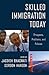 Skilled Immigration Today: Prospects, Problems, and Policies
