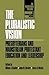 The Pluralistic Vision: Presbyterians and Mainstream Protestant Education and Leadership (The Presbyterian Presence)