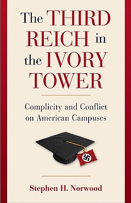 The Third Reich in the Ivory Tower: Complicity and Conflict on American Campuses (Hardcover)