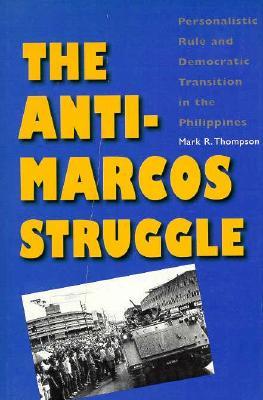 The Anti-Marcos Struggle: Personalistic Rule and Democratic Transition in the Philippines (Hardcover)