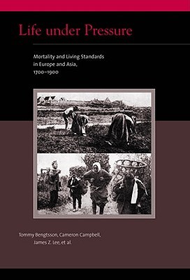 Life under Pressure: Mortality and Living Standards in Europe and Asia, 1700-1900 (Eurasian Population and Family History)