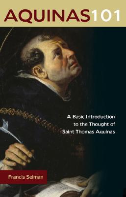 Aquinas 101: A Basic Introduction to the Thought of Saint Thomas Aquinas (Paperback)