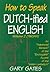How To Speak Dutch-ified English (Vol. 2): An "Adwanced Wersion" Of The "Enchoyable" Accent Of The "Inklish Lankwitch"