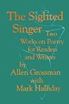 The Sighted Singer: Two Works on Poetry for Readers and Writers The Sighted Singer: Two Works on Poetry for Readers and Writers