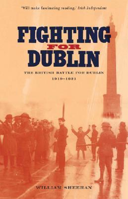 Fighting for Dublin: The British Battle for Dublin, 1919-1921 (Paperback)
