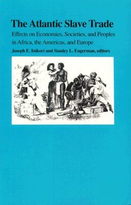 The Atlantic Slave Trade: Effects on Economies, Societies and Peoples in Africa, the Americas, and Europe (Paperback)