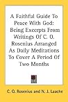 A Faithful Guide to Peace with God: Being Excerpts from Writings of C. O. Rosenius Arranged as Daily Meditations to Cover a Period of Two Months