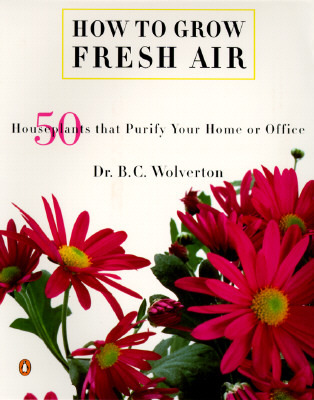 How to Grow Fresh Air: 50 House Plants that Purify Your Home or Office (Paperback)