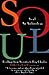 Soul: An Archaeology--Readings from Socrates to Ray Charles