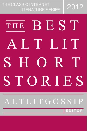 The Best Alt Lit Short Stories 2012