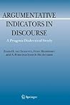 Argumentative Indicators in Discourse: A Pragma-Dialectical Study (Argumentation Library, 12) Argumentative Indicators in Discourse: A Pragma-Dialectical Study (Argumentation Library, 12)