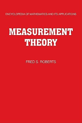 Measurement Theory: Volume 7: With Applications to Decisionmaking, Utility, and the Social Sciences (Encyclopedia of Mathematics and its Applications, Series Number 7)