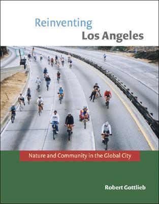 Reinventing Los Angeles: Nature and Community in the Global City (Urban and Industrial Environments)