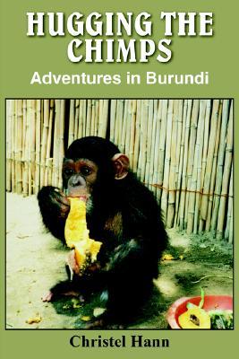 Hugging The Chimps: Adventures in Burundi (Paperback)