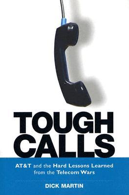 Tough Calls: At & T And The Hard Lessons Learned From The Telecom Wars (Hardcover)
