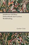 Exhibition of Silver Embroidered and Curious Bookbinding Exhibition of Silver Embroidered and Curious Bookbinding