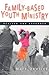 Family- Based Youth Ministry by Mark DeVries