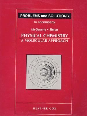 Problems and Solutions to Accompany Mcquarrie and Simon, Physical Chemistry: A Molecular Approach (Paperback)