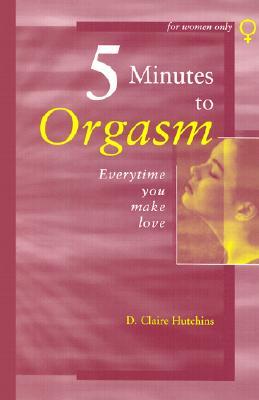 5 Minutes to Orgasm Everytime You Make Love: Female Orgasm Made Simple (Paperback)