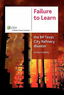 Failure to Learn: The BP Texas City Refinery Disaster (Paperback)