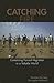 Catching Fire: Containing Forced Migration in a Volatile World (Program in Migration and Refugee Studies)