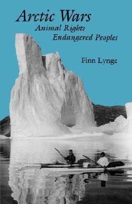 Arctic Wars, Animal Rights, Endangered Peoples (Arctic Visions Series)