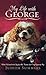 My Life with George: What I Learned about Joy from One Neurotic (and Very Expensive) Dog