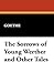 The Sorrows of Young Werther and Other Tales