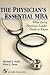 The Physician's Essential MBA: What Every Physician Leader Needs to Know: .