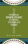Finding Inner Peace During Troubled Times: Living in the Presence of God Through Prayer and Meditation Finding Inner Peace During Troubled Times: Living in the Presence of God Through Prayer and Meditation