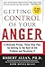 Getting Control of Your Anger: A Clinically Proven, Three-Step Plan for Getting to the Root of the Problem and Resolving It