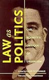 Law as Politics: Carl Schmitt's Critique of Liberalism