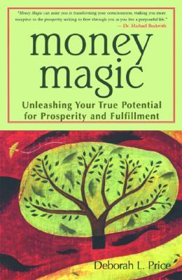 Money Magic: Unleashing Your True Potential for Prosperity and Fulfillment (Paperback)