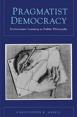 Pragmatist Democracy: Evolutionary Learning as Public Philosophy (Paperback)
