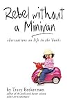 Rebel Without a Minivan: observations on life in the 'burbs Rebel Without a Minivan: observations on life in the 'burbs