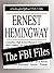 Ernest Hemingway: The FBI Files
