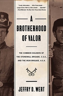 A Brotherhood of Valor: The Common Soldiers of the Stonewall Brigade, C. S. A. and the Iron Brigade, U. S. A. (Paperback)