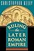 Ruling the Later Roman Empire by Christopher     Kelly