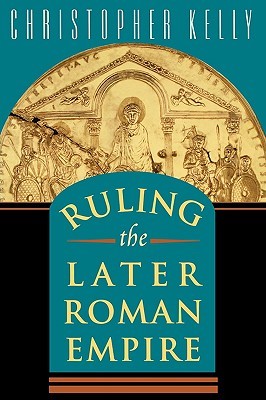 Ruling the Later Roman Empire (Revealing Antiquity)