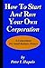 How To Start And Run Your Own Corporation: S-Corporations For Small Business Owners
