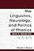 The Linguistics, Neurology, and Politics of Phonics