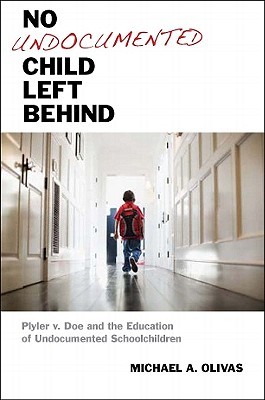 No Undocumented Child Left Behind: Plyler v. Doe and the Education of Undocumented Schoolchildren (Hardcover)