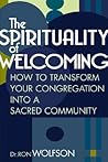 The Spirituality of Welcoming: How to Transform Your Congregation into a Sacred Community