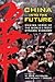 China Into the Future: Making Sense of the World's Most Dynamic Economy