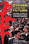China Into the Future: Making Sense of the World's Most Dynamic Economy China Into the Future: Making Sense of the World's Most Dynamic Economy